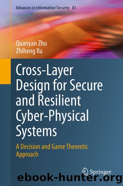 Cross-Layer Design for Secure and Resilient Cyber-Physical Systems by Quanyan Zhu & Zhiheng Xu