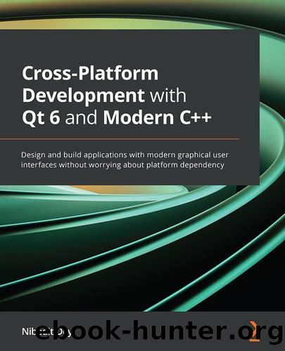 Cross-Platform Development â©with Qt 6 and Modern C++ by Nibedit Dey