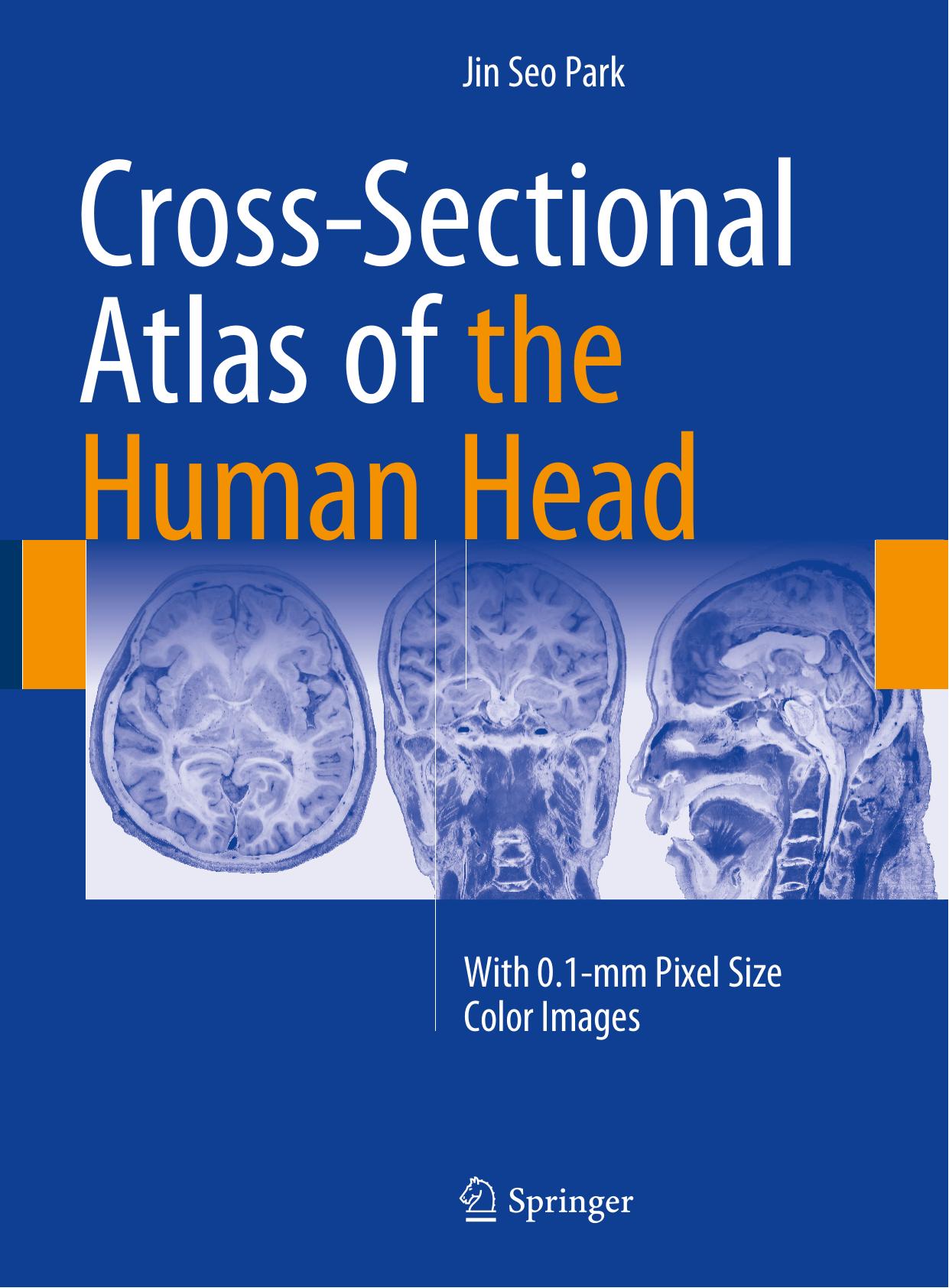 Cross-Sectional Atlas of the Human Head: With 0.1-mm pixel size color images by Jin Seo Park (auth.)