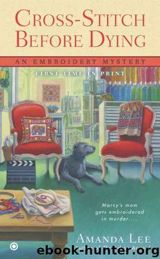 Cross-Stitch Before Dying: An Embroidery Mystery by Lee Amanda