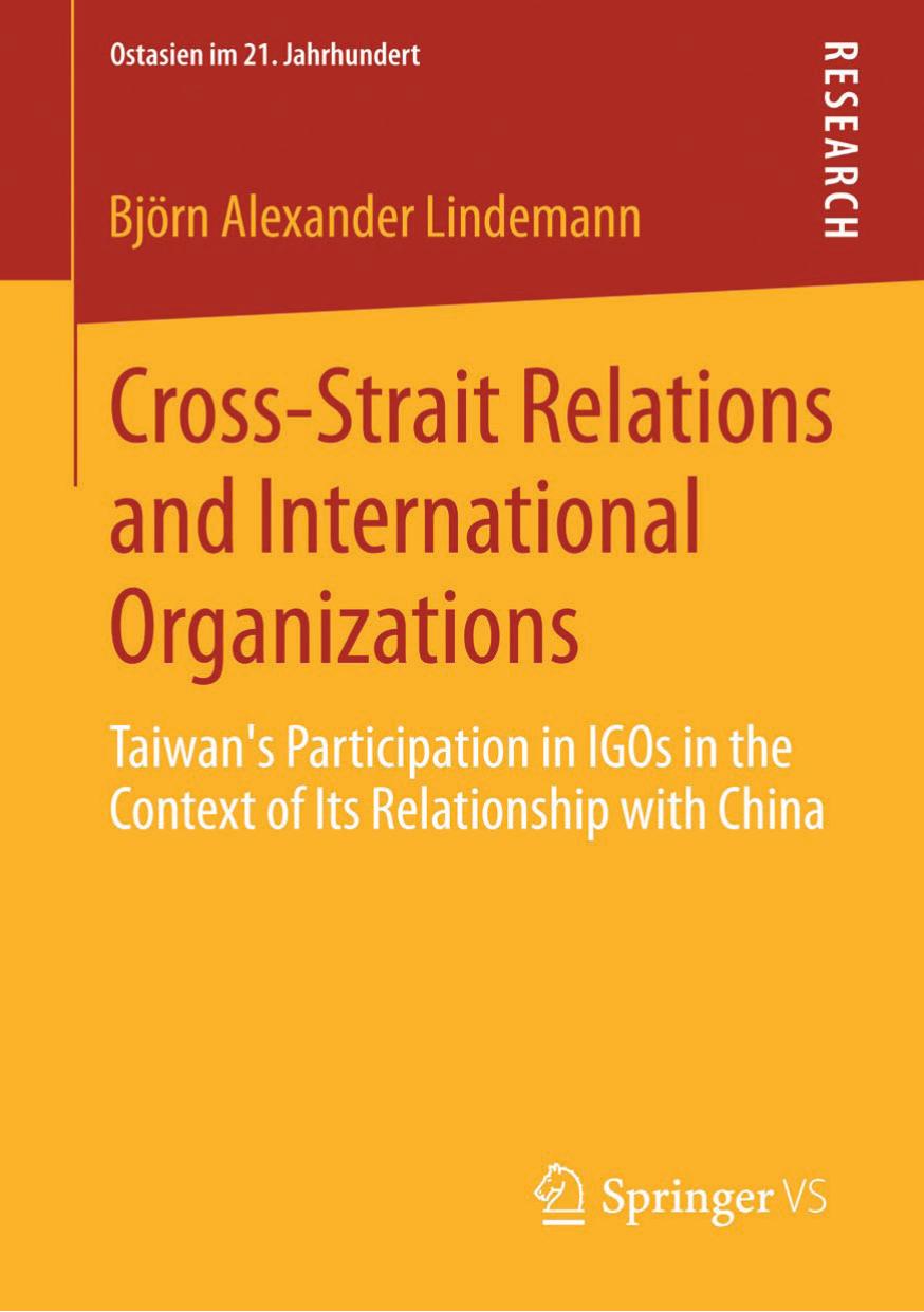 Cross-Strait Relations and International Organizations: Taiwanâs Participation in IGOs in the Context of Its Relationship with China by Björn Alexander Lindemann (auth.)