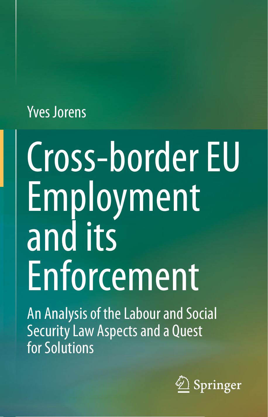 Cross-border EU Employment and its Enforcement: An Analysis of the Labour and Social Security Law Aspects and a Quest for Solutions by Yves Jorens