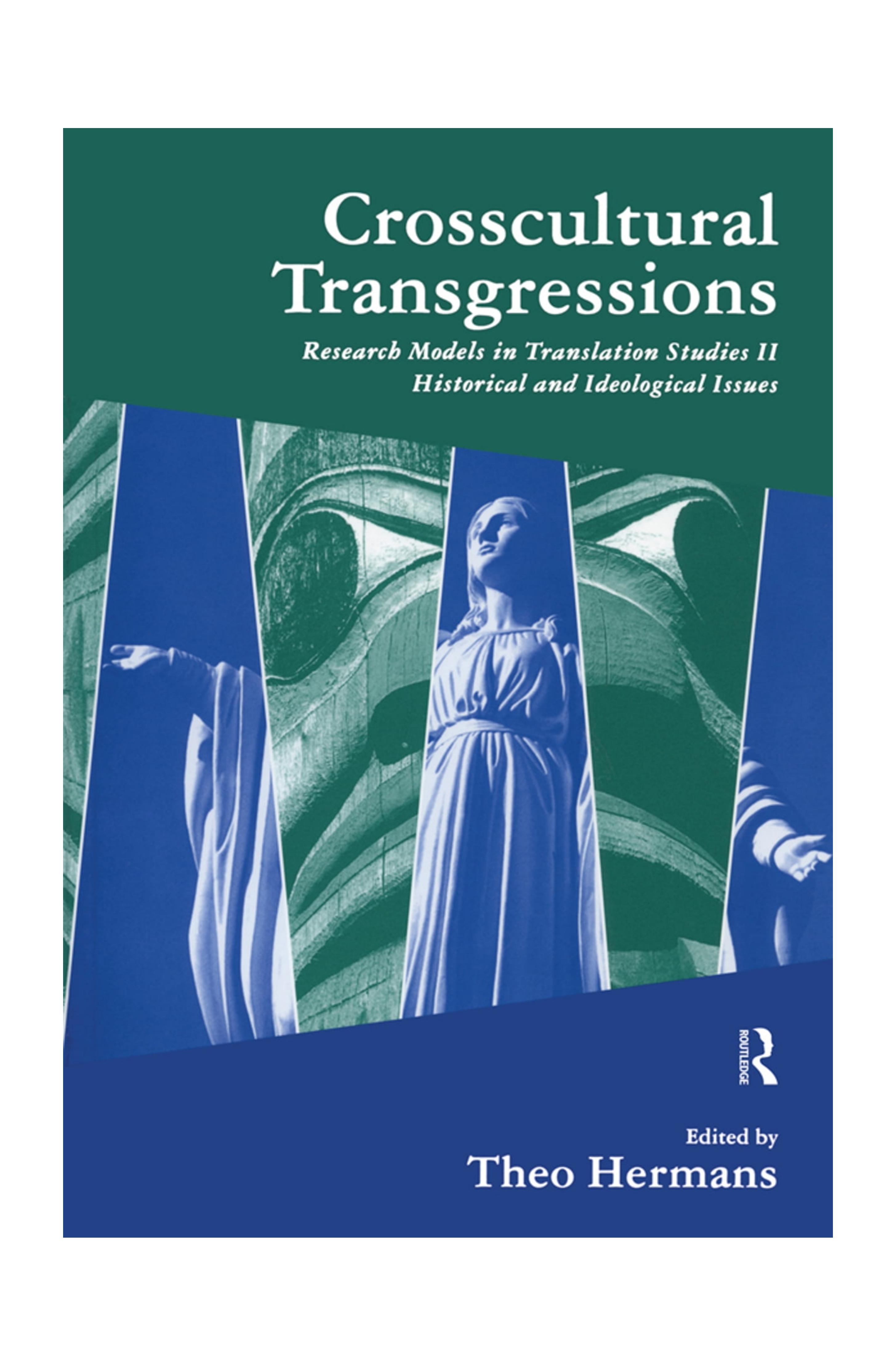Crosscultural Transgressions: Research Models in Translation: v. 2: Historical and Ideological Issues by Theo Hermans