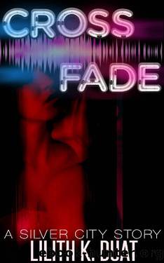 Crossfade: A Silver City Story (Silver City Stories) by Lilith K. Duat