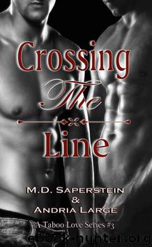 Crossing The Line (A Taboo Love series Book 3) by M.D. Saperstein & Andria Large