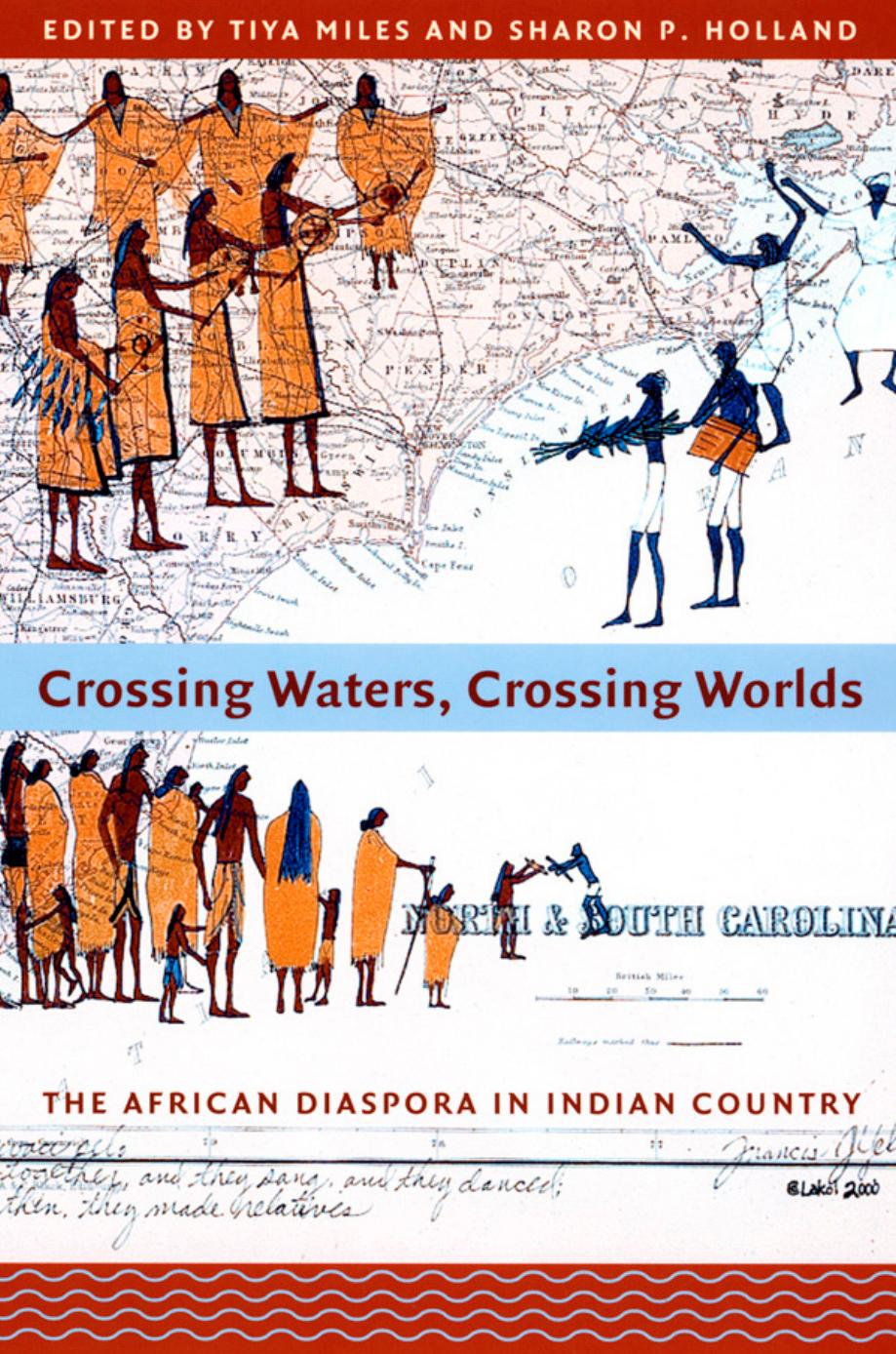 Crossing Waters, Crossing Worlds: The African Diaspora in Indian Country by Tiya Miles (editor) Sharon Patricia Holland (editor)