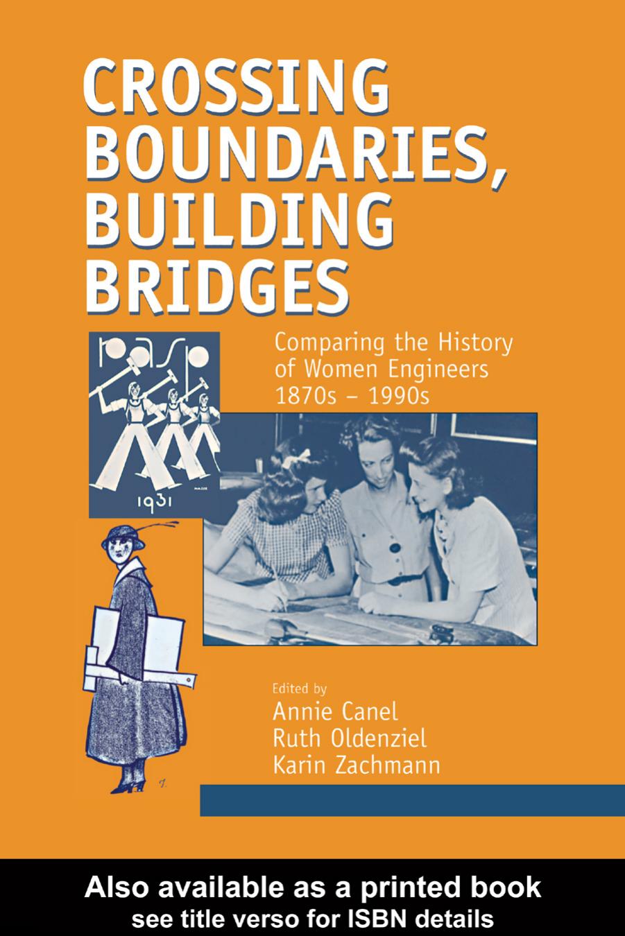 Crossing boundaries, building bridges: comparing the history of women engineers, 1870s-1990s by Annie Canel Ruth Oldenziel Karin Zachmann