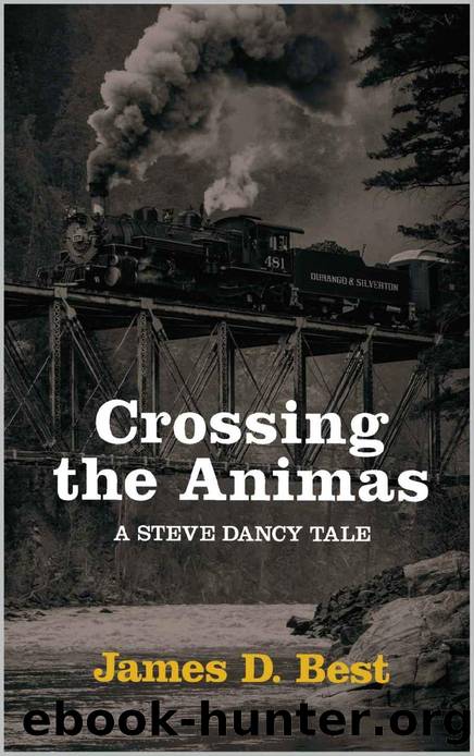 Crossing the Animas (A Steve Dancy Tale Book 6) by James D. Best