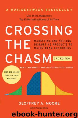 Crossing the Chasm, 3rd Edition: Marketing and Selling Disruptive Products to Mainstream Customers (Collins Business Essentials) by Geoffrey A. Moore