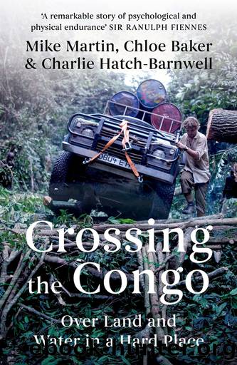 Crossing the Congo by Martin Mike;Baker Chloe;Hatch-Barnwell Charlie;
