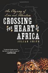 Crossing the Heart of Africa by Julian Smith