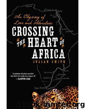 Crossing the Heart of Africa: An Odyssey of Love and Adventure by Julian Smith