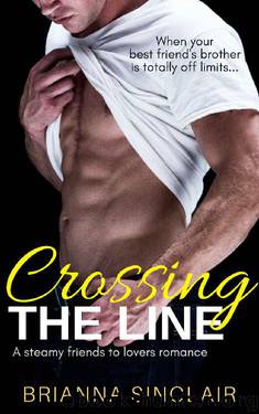 Crossing the Line: A steamy friends to lovers romance by Brianna Sinclair
