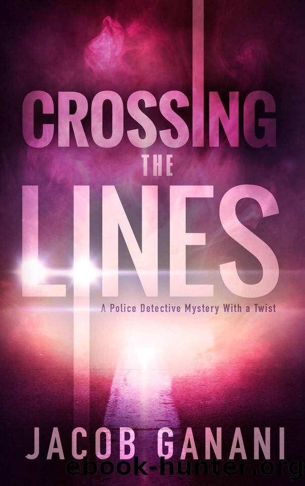 Crossing the Lines: A Police Detective Mystery With a Twist by Jacob Ganani