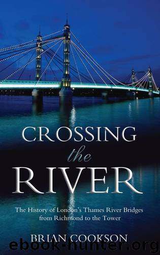 Crossing the River: The History of London's Thames River Bridges From Richmond to the Tower by Brian Cookson