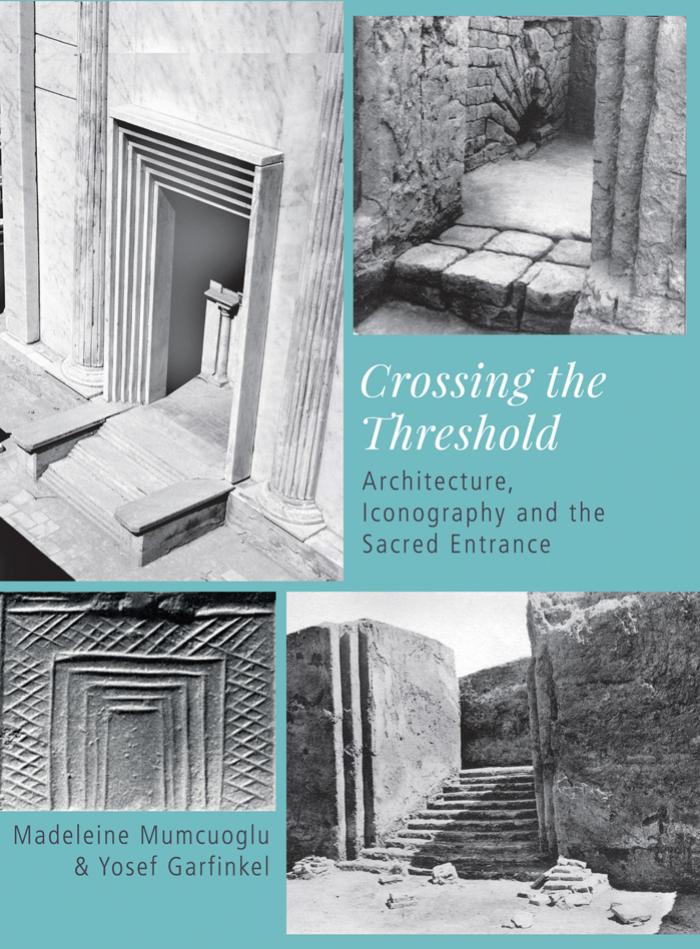 Crossing the Threshold : Architecture, Iconography and the Sacred Entrance by Madeleine Mumcuoglu and Yosef Garfinkel