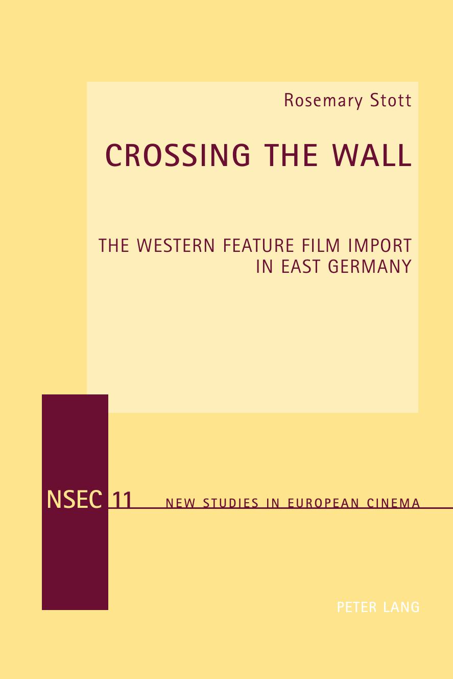 Crossing the Wall: The Western Feature Film Import in East Germany (New Studies in European Cinema) by Rosemary Stott
