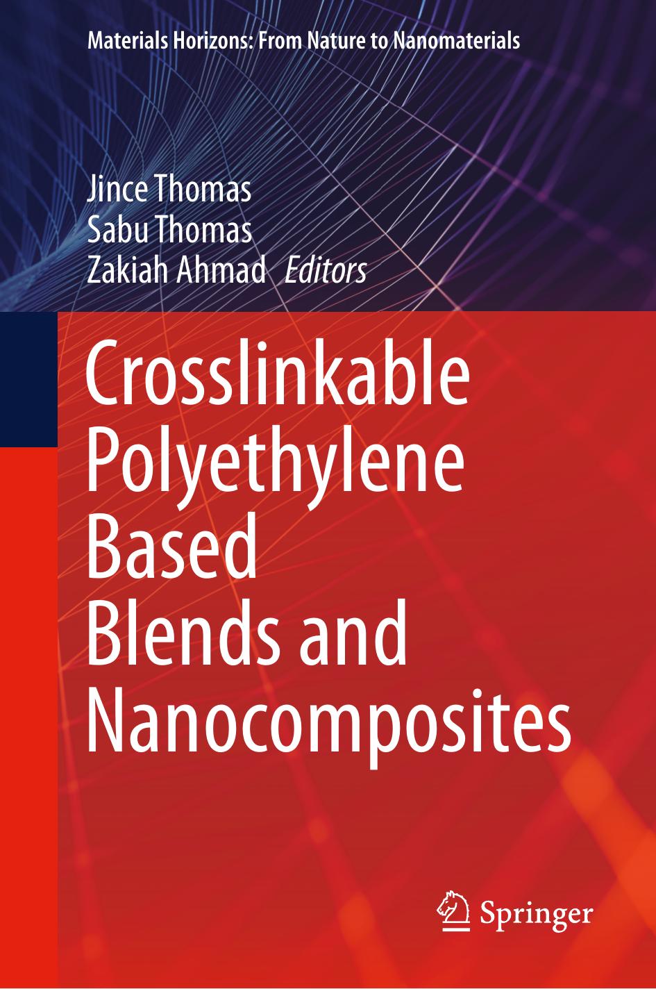 Crosslinkable Polyethylene Based Blends and Nanocomposites by Jince Thomas Sabu Thomas Zakiah Ahmad