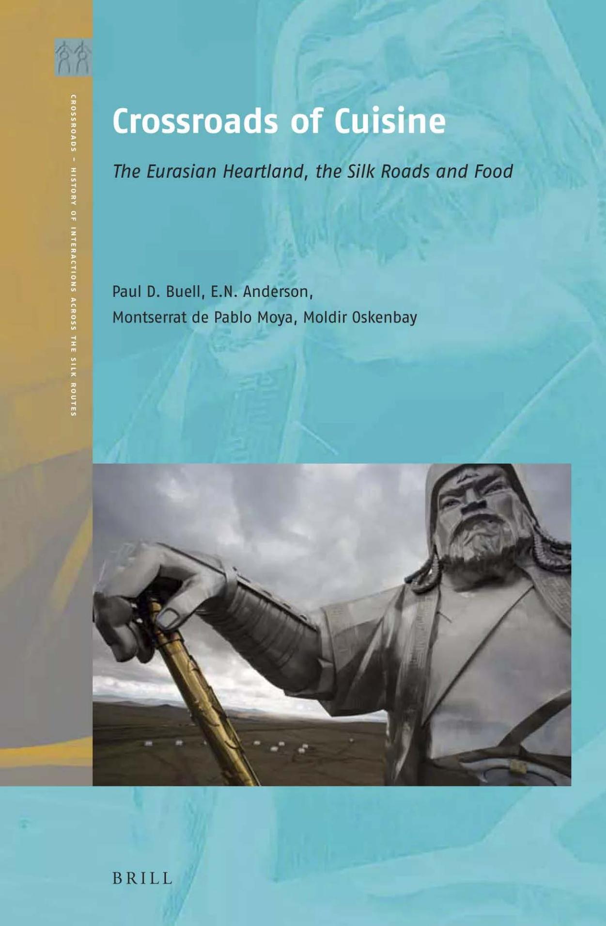 Crossroads of Cuisine: The Eurasian Heartland, the Silk Roads and Food by Paul David Buell; Eugene N. Anderson; Montserrat de Pablo Moya; Moldir Oskenbay