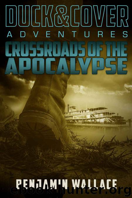 Crossroads of the Apocalypse (A Duck & Cover Adventure Post-Apocalyptic Series Book 5) by Benjamin Wallace