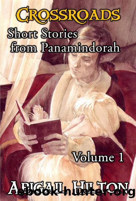 Crossroads--Short Stories from Panamindorah, Volume 1 by Abigail Hilton