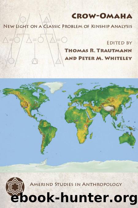 Crow-Omaha : New Light on a Classic Problem of Kinship Analysis by Thomas R. Trautmann; Peter M. Whiteley