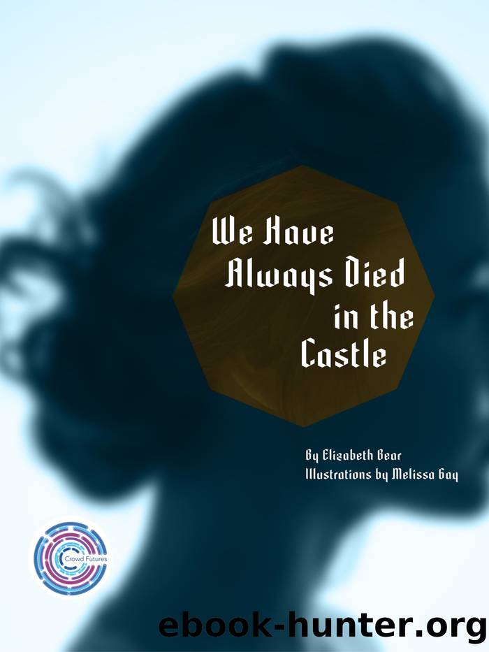 Crowd Futures: We Have Always Died in the Castle by Elizabeth Bear & Melissa Gay