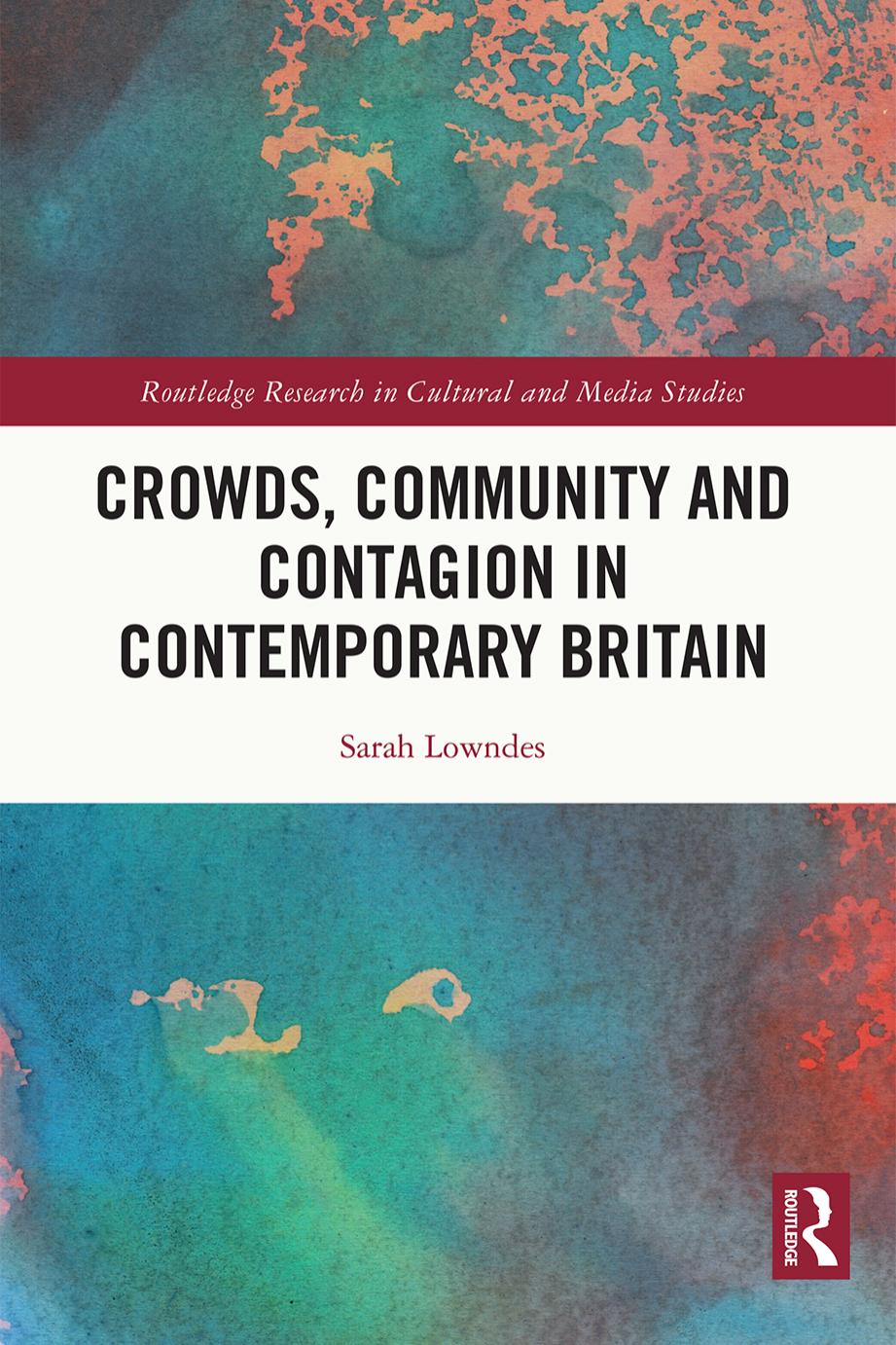 Crowds, Community and Contagion in Contemporary Britain by Sarah Lowndes