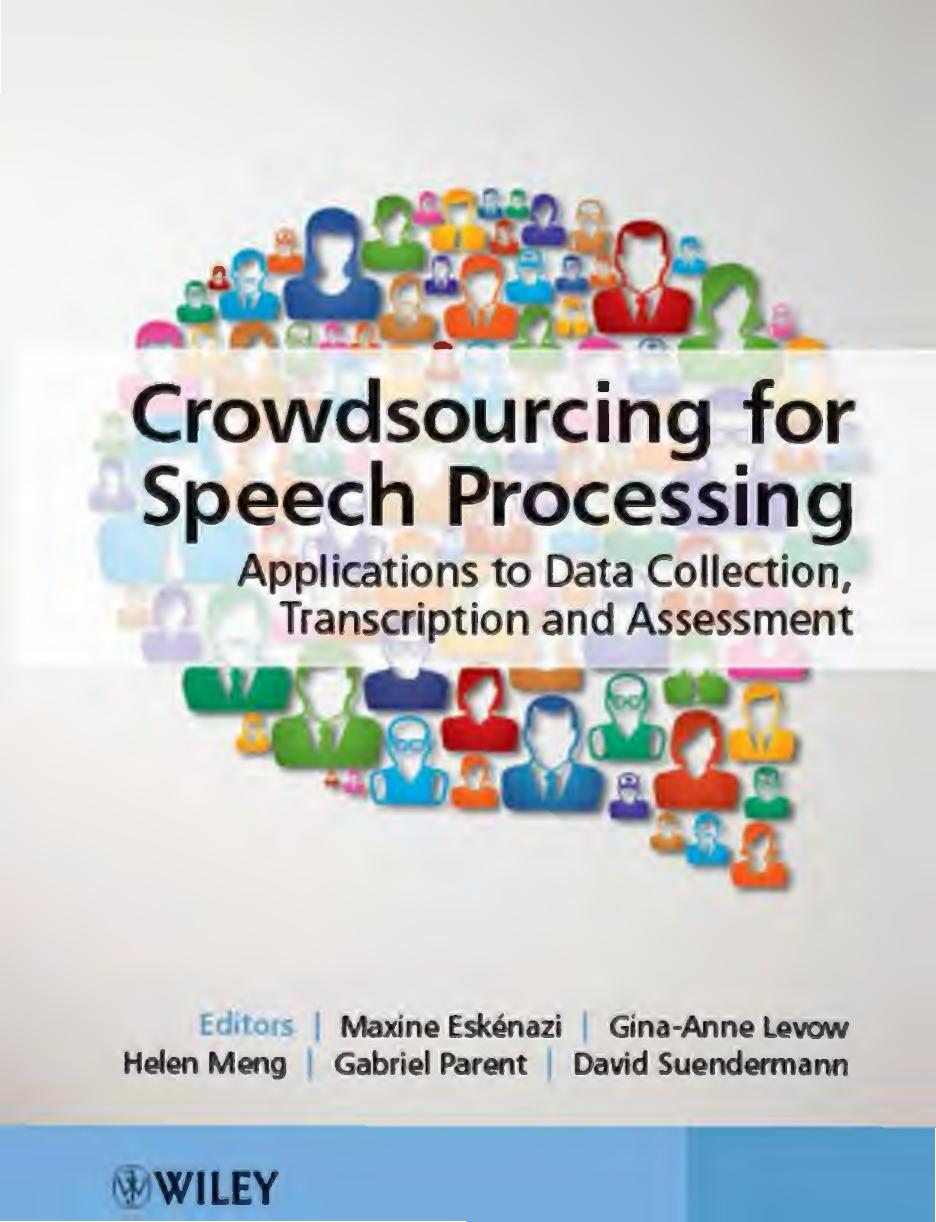 Crowdsourcing for Speech Processing. Applications to Data Collection, Transcription and Assessment by Eskеnazi M. Levow G.-A. Meng H. Parent G. Suendermann D. (eds.)