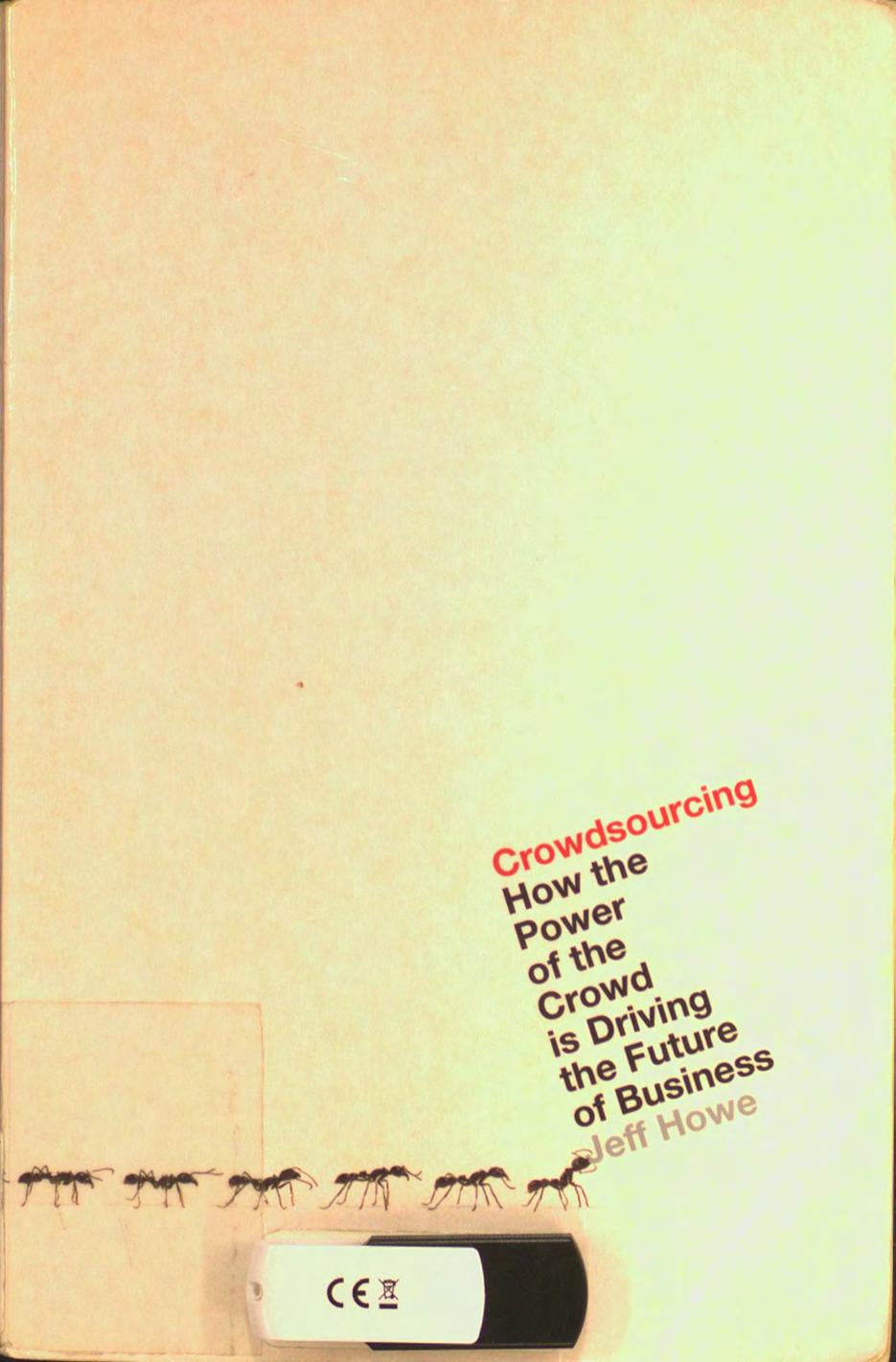Crowdsourcing: How the Power of the Crowd is Driving the Future of Business by Jeff Howe