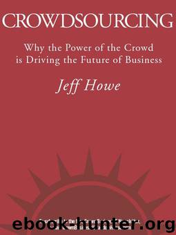 Crowdsourcing: Why the Power of the Crowd Is Driving the Future of Business by Howe Jeff