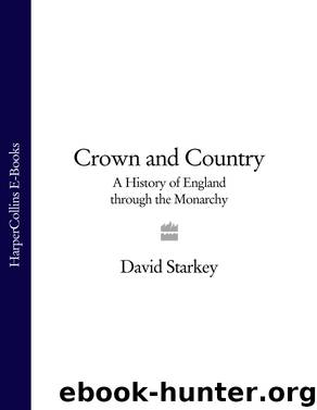 Crown and Country: A History of England through the Monarchy by David Starkey