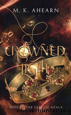 Crowned Light (The Fate of Azala Book 2) by MK Ahearn