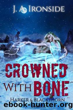 Crowned with Bone: An Urban Fantasy Thriller: (Harker & Blackthorn - Book Five) by J.A. Ironside