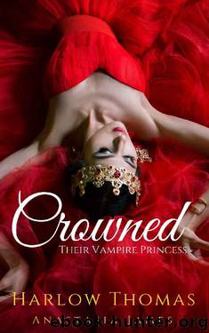 Crowned: Their Vampire Princess (A Reverse Harem Paranormal Romance): Book 2 by Harlow Thomas & Anastasia James