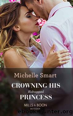 Crowning His Kidnapped Princess (Mills & Boon Modern) (Scandalous Royal Weddings, Book 1) by Michelle Smart