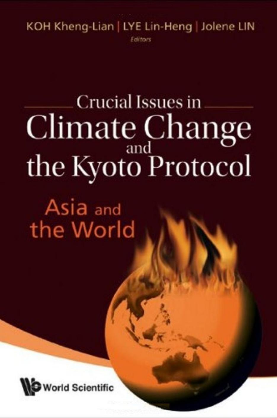 Crucial Issues in Climate Change and the Kyoto Protocol: Asia and the World by Koh Kheng-Lian