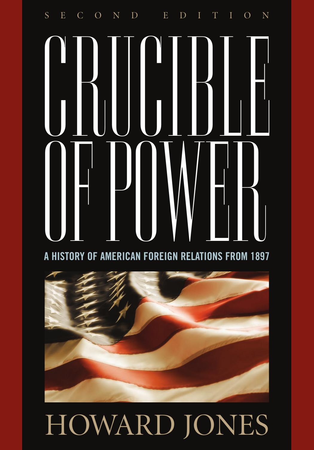 Crucible of Power: A History of American Foreign Relations from 1897 by Howard Jones