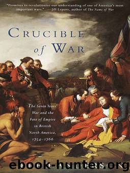 Crucible of War: The Seven Years' War and the Fate of Empire in British North America, 1754-1766 by Fred Anderson