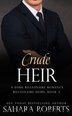 Crude Heir: An Enemies to Lovers Dark Billionaire Romance (Billionaire Heirs Book 3) by Sahara Roberts