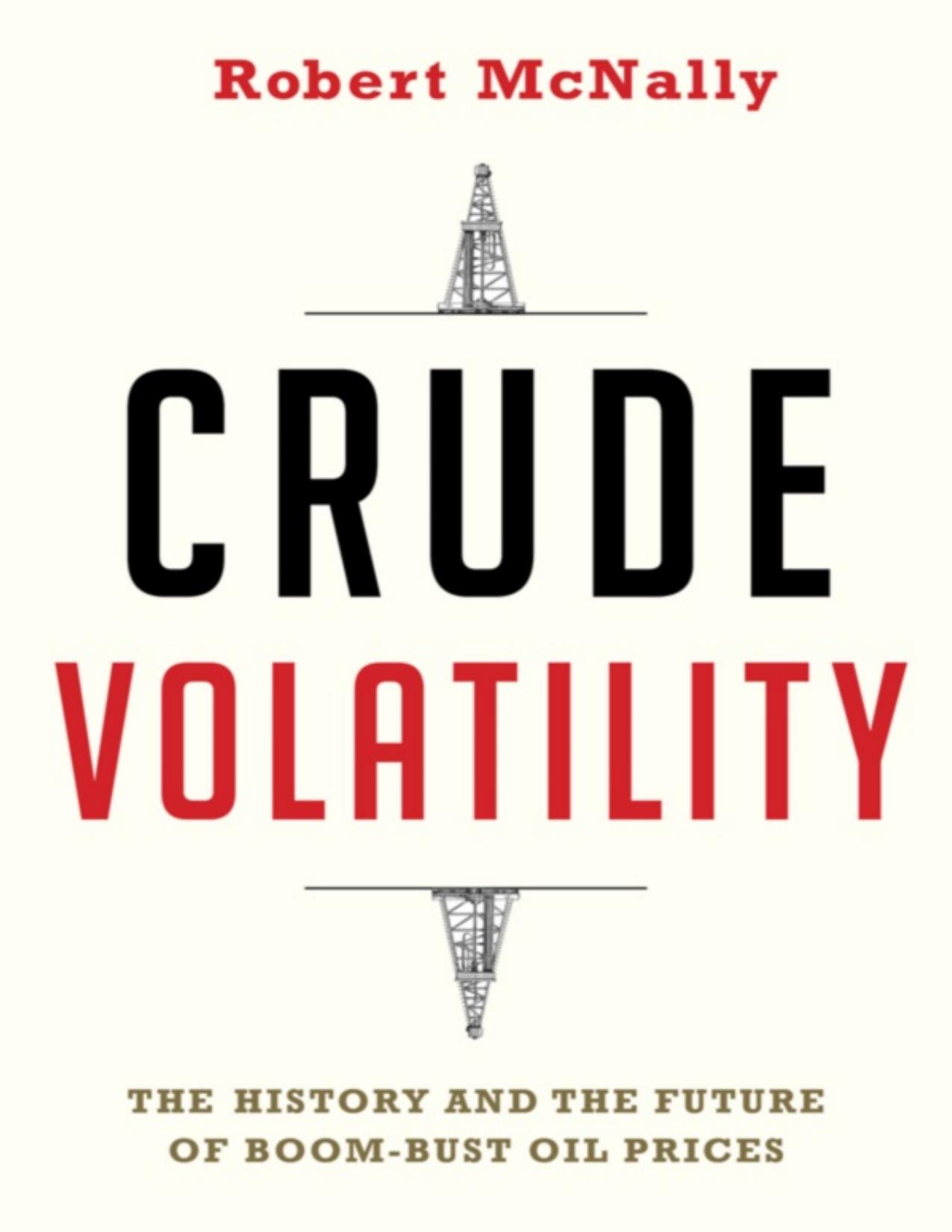 Crude Volatility: The History and the Future of Boom-Bust Oil Prices - PDFDrive.com by Robert McNally