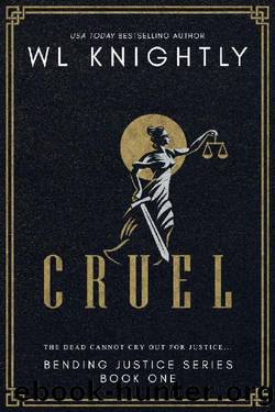 Cruel (Bending Justice Book 1) by WL Knightly