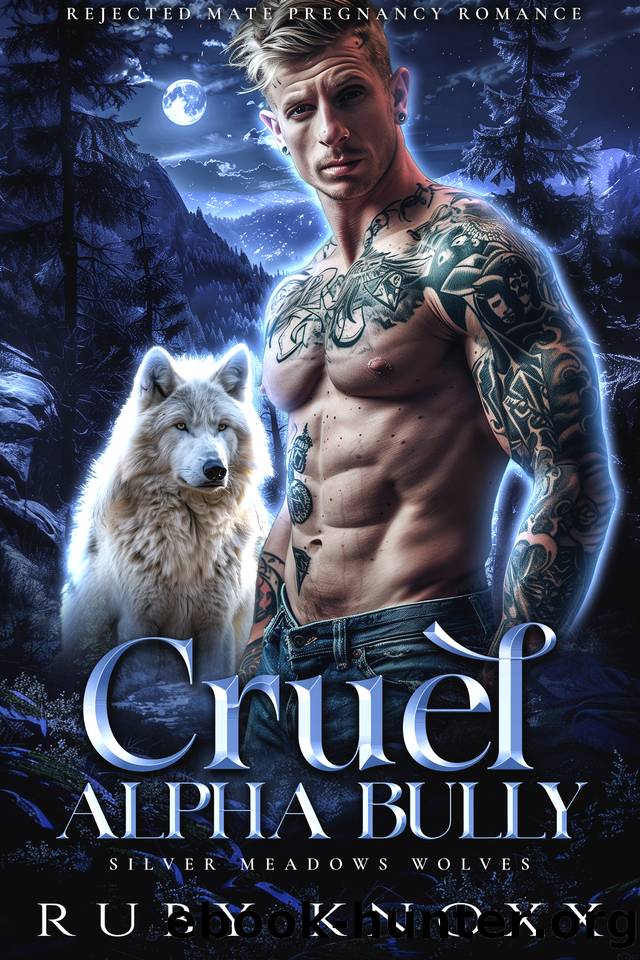 Cruel Alpha Bully: Rejected Mate Pregnancy Romance (Silver Meadows Wolves Book 1) by Ruby Knoxx