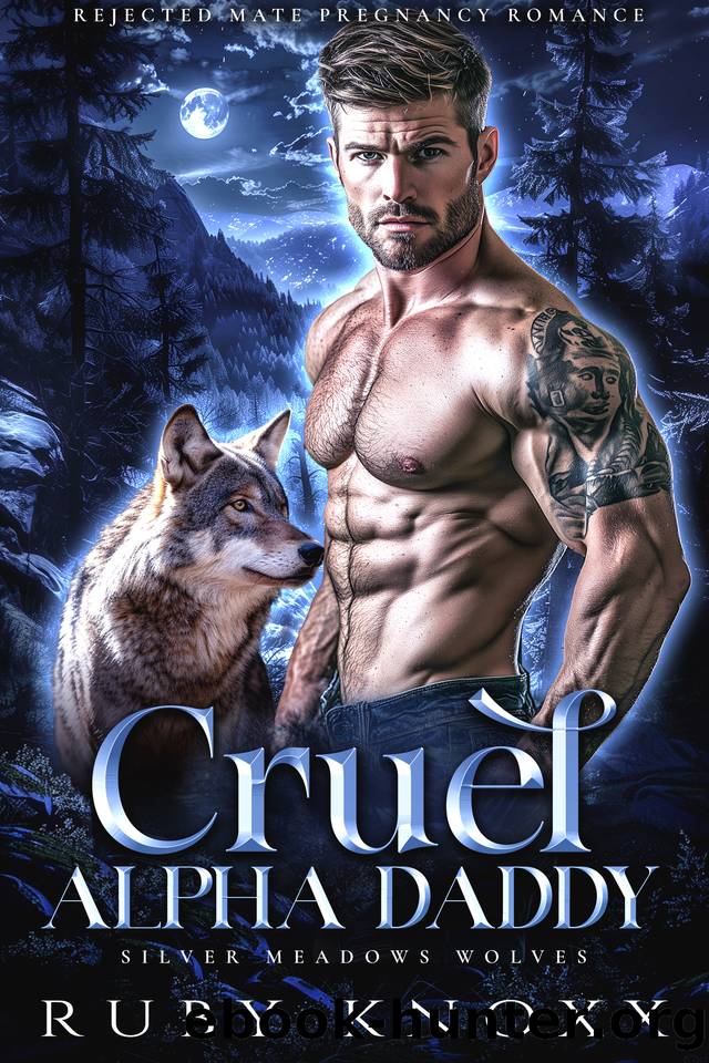 Cruel Alpha Daddy: Rejected Mate Secret Baby Romance (Silver Meadows Wolves Book 4) by Ruby Knoxx