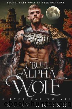 Cruel Alpha Wolf: Secret Baby Wolf Shifter Romance by Ruby Knoxx