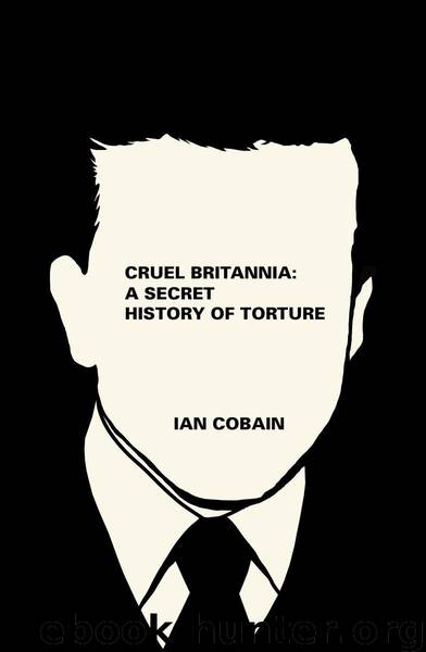 Cruel Britannia: A Secret History of Torture by Cobain Ian
