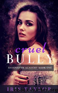 Cruel Bully (Ravenshaw Academy Book 1) by Iris Taylor