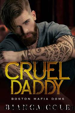 Cruel Daddy: A Dark Mafia Arranged Marriage Romance (Boston Mafia Doms) by Bianca Cole