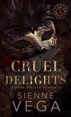Cruel Delights: A twisted dark and obsessive stalker romance by Sienne Vega