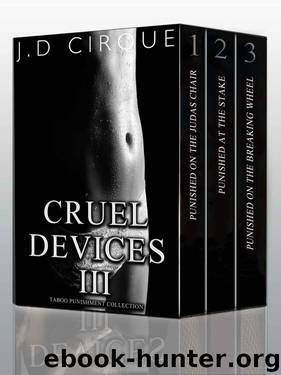 Cruel Devices 3: Forbidden Punishment Collection (Extreme Dark Defloration Bondage) by Cirque Jacqueline D